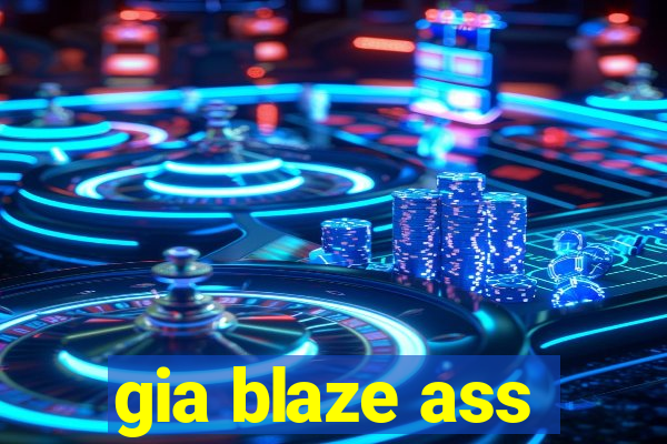 gia blaze ass